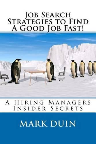 Cover image for Job Search Strategies To Find A Good Job Fast!: A Hiring Mangers Insider Secrets!