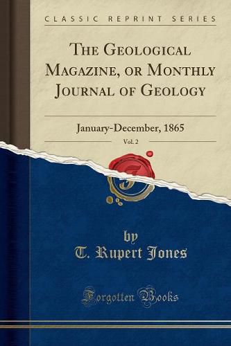 Cover image for The Geological Magazine, or Monthly Journal of Geology, Vol. 2: January-December, 1865 (Classic Reprint)