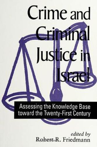 Cover image for Crime and Criminal Justice in Israel: Assessing the Knowledge Base toward the Twenty-First Century