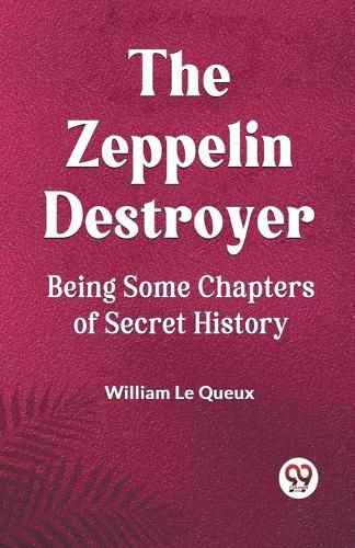 The Zeppelin DestroyerBeing Some Chapters of Secret History (Edition2023)