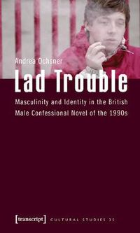 Cover image for Lad Trouble: Masculinity and Identity in the British Male Confessional Novel of the 1990s