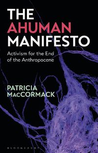 Cover image for The Ahuman Manifesto: Activism for the End of the Anthropocene