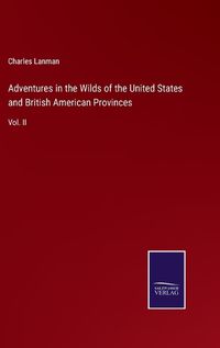 Cover image for Adventures in the Wilds of the United States and British American Provinces