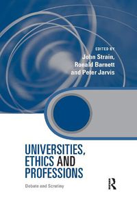 Cover image for Universities, Ethics and Professions: Debate and Scrutiny