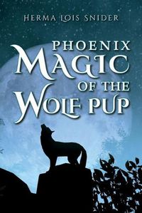 Cover image for Phoenix Magic of the Wolf Pup