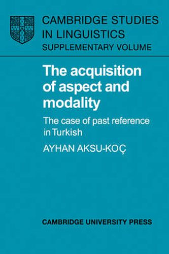 Cover image for The Acquisition of Aspect and Modality: The Case of Past Reference in Turkish