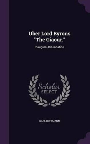 Cover image for Uber Lord Byrons the Giaour.: Inaugural-Dissertation