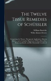 Cover image for The Twelve Tissue Remedies of Schuessler