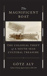 Cover image for The Magnificent Boat: The Colonial Theft of a South Seas Cultural Treasure