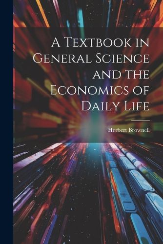 Cover image for A Textbook in General Science and the Economics of Daily Life