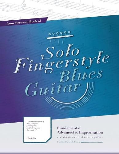 Your Personal Book of Solo Fingerstyle Blues Guitar: Fundamental, Advanced & Improvisation: (suitable for electric & acoustic guitar)