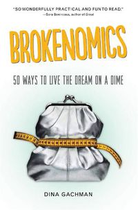 Cover image for Brokenomics: 50 Ways to Live the Dream on a Dime