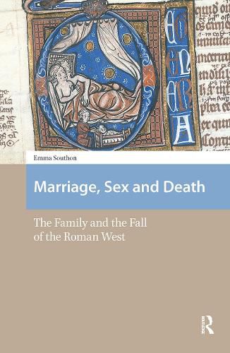 Cover image for Marriage, Sex and Death: The Family and the Fall of the Roman West