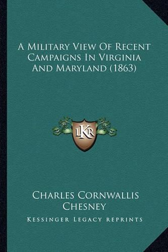 A Military View of Recent Campaigns in Virginia and Maryland (1863)