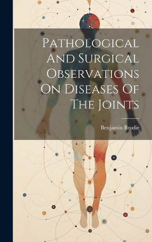 Cover image for Pathological And Surgical Observations On Diseases Of The Joints