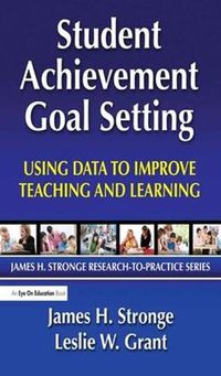 Cover image for Student Achievement Goal Setting: Using Data to Improve Teaching and Learning