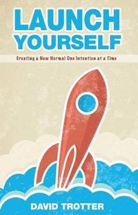 Cover image for Launch Yourself: Creating a New Normal One Intention at a Time