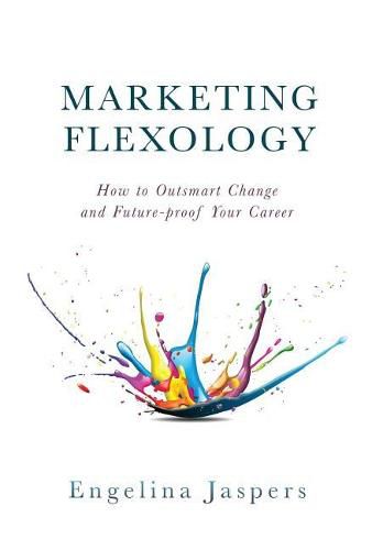 Cover image for Marketing Flexology: How to Outsmart Change and Future-proof Your Career