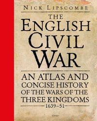 Cover image for The English Civil War: An Atlas and Concise History of the Wars of the Three Kingdoms 1639-51