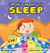 Cover image for I Don't Want To Sleep: Children Bedtime Story Picture Book