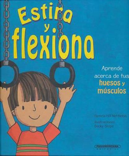 Estira y Flexiona. Aprende Acerca de Tus Huesos y Musculos