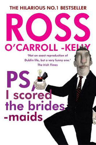 Ross O'Carroll-Kelly, PS, I scored the bridesmaids