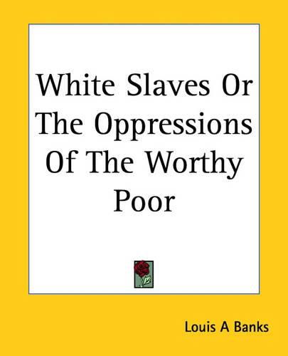 Cover image for White Slaves Or The Oppressions Of The Worthy Poor