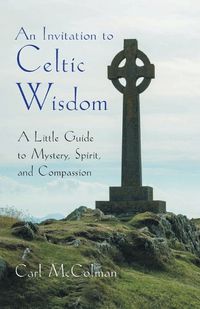 Cover image for An Invitation to Celtic Wisdom: A Little Guide to Mystery, Spirit, and Compassion