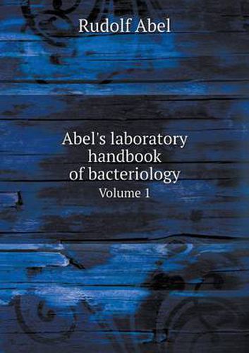 Cover image for Abel's laboratory handbook of bacteriology Volume 1