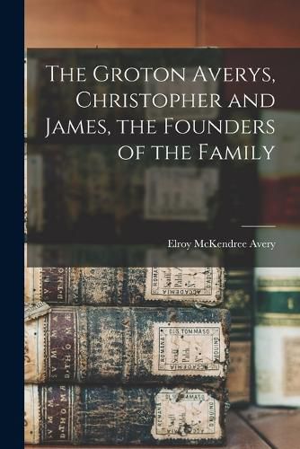 The Groton Averys, Christopher and James, the Founders of the Family