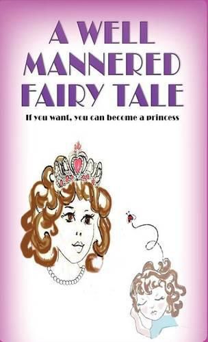 A Well Mannered Fairy Tale: If you want, you can become a princess.