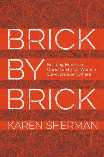 Cover image for Brick by Brick: Building Hope and Opportunity for Women Survivors Everywhere