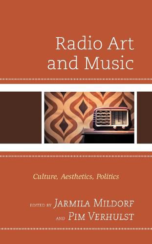 Cover image for Radio Art and Music: Culture, Aesthetics, Politics