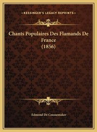 Cover image for Chants Populaires Des Flamands de France (1856)