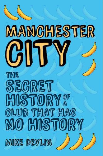 Cover image for Manchester City: The Secret History of a Club That Has No History