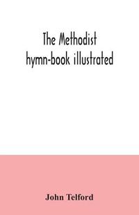 Cover image for The Methodist hymn-book illustrated