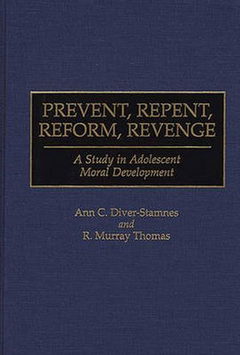 Prevent, Repent, Reform, Revenge: A Study in Adolescent Moral Development