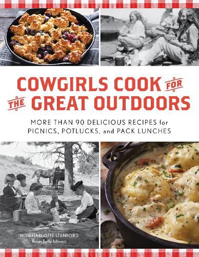 Cowgirls Cook for the Great Outdoors: More than 90 Delicious Recipes for Picnics, Potlucks, and Pack Lunches