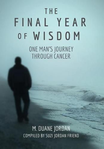 Cover image for The Final Year of Wisdom: One Man's Journey Through Cancer