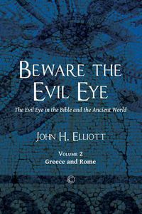 Cover image for Beware the Evil Eye: The Evil Eye in the Bible and the Ancient World: -Volume 2 Greece and Rome