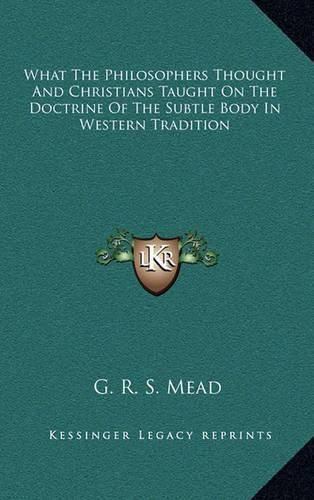 What the Philosophers Thought and Christians Taught on the Doctrine of the Subtle Body in Western Tradition