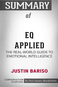 Cover image for Summary of EQ Applied: The Real-World Guide to Emotional Intelligence by Justin Bariso: Conversation Starters