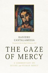 Cover image for The Gaze of Mercy: A Commentary on Divine and Human Mercy