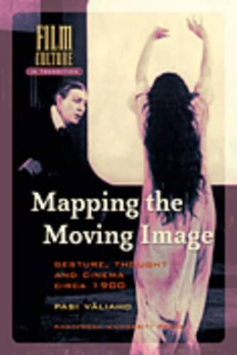 Cover image for Mapping the Moving Image: Gesture, Thought and Cinema circa 1900