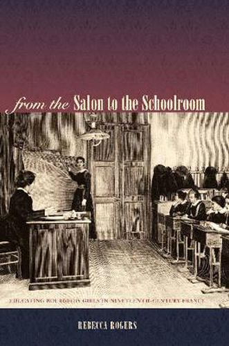 Cover image for From the Salon to the Schoolroom: Educating Bourgeois Girls in Nineteenth-Century France