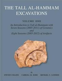 Cover image for The Tall al-Hammam Excavations, Volume 1: An Introduction to Tall al-Hammam with Seven Seasons (2005-2011) of Ceramics and Eight Seasons (2005-2012) of Artifacts from Tall al-Hammam
