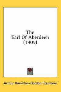 Cover image for The Earl of Aberdeen (1905)