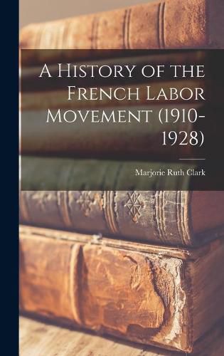 A History of the French Labor Movement (1910-1928)