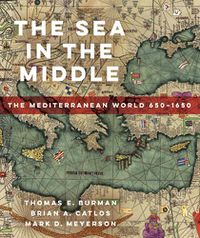Cover image for The Sea in the Middle: The Mediterranean World, 650-1650