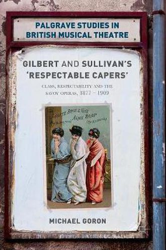 Cover image for Gilbert and Sullivan's 'Respectable Capers': Class, Respectability and the Savoy Operas 1877-1909